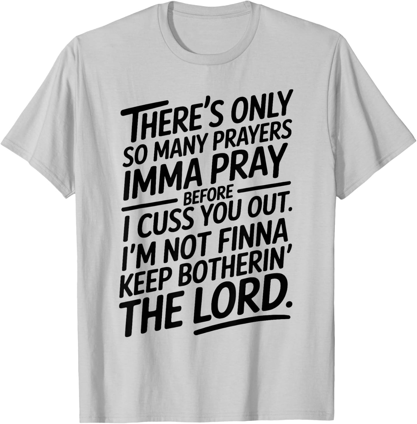 There's Only So Many Prayers Imma Pray Before I Cuss You Out T-Shirt - T-Shirt | Ash