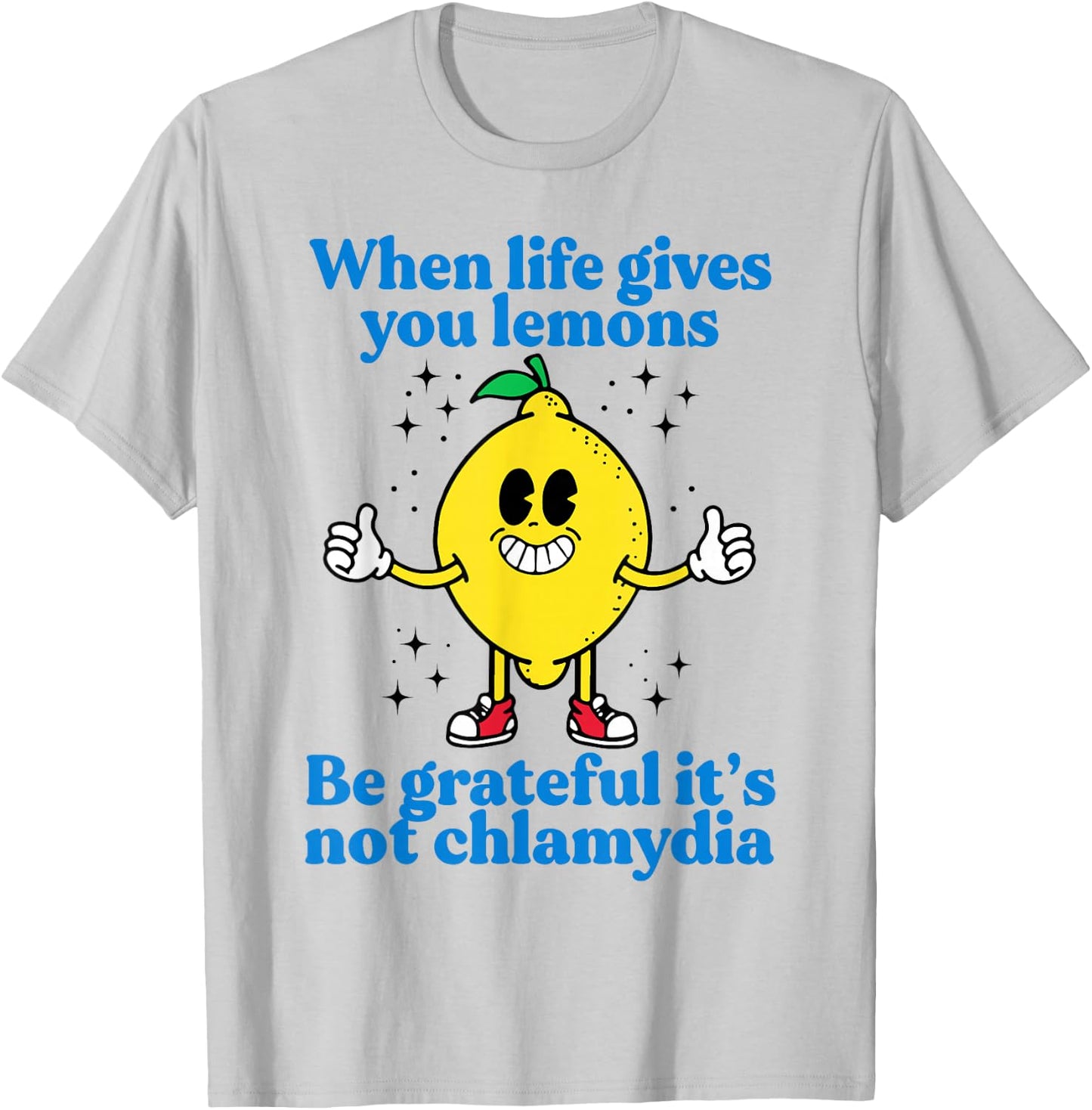When Life Gives You Lemons Be Grateful It's Not Chlamydia T-Shirt - T-Shirt | Ash