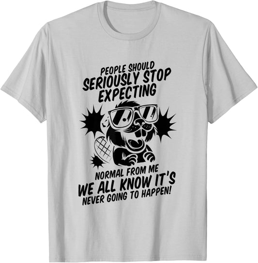 Beaver People Should Seriously Stop Expecting Normal T-Shirt - T-Shirt | Ash