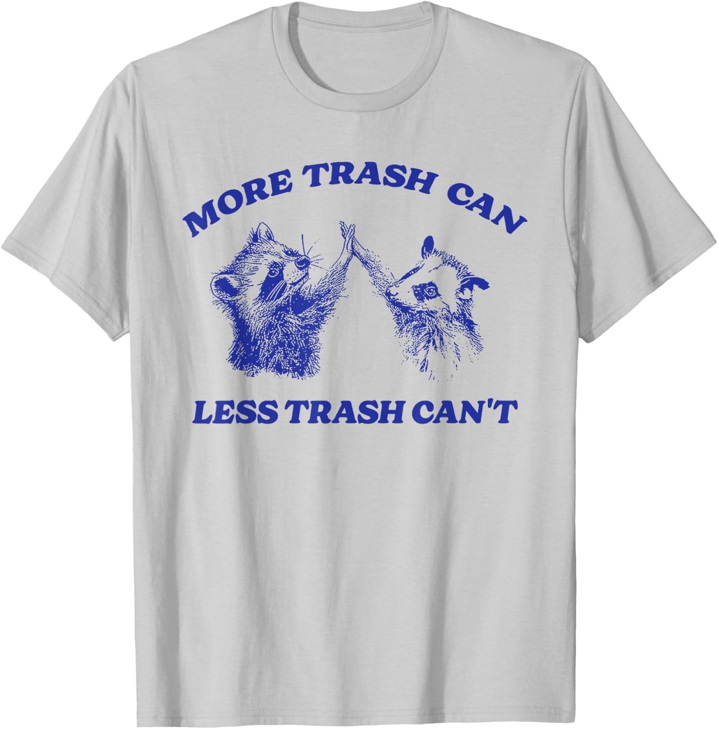 More Trash Can Less Trash Can't Funny Inspiration Raccoon T-Shirt - T-Shirt | Ash
