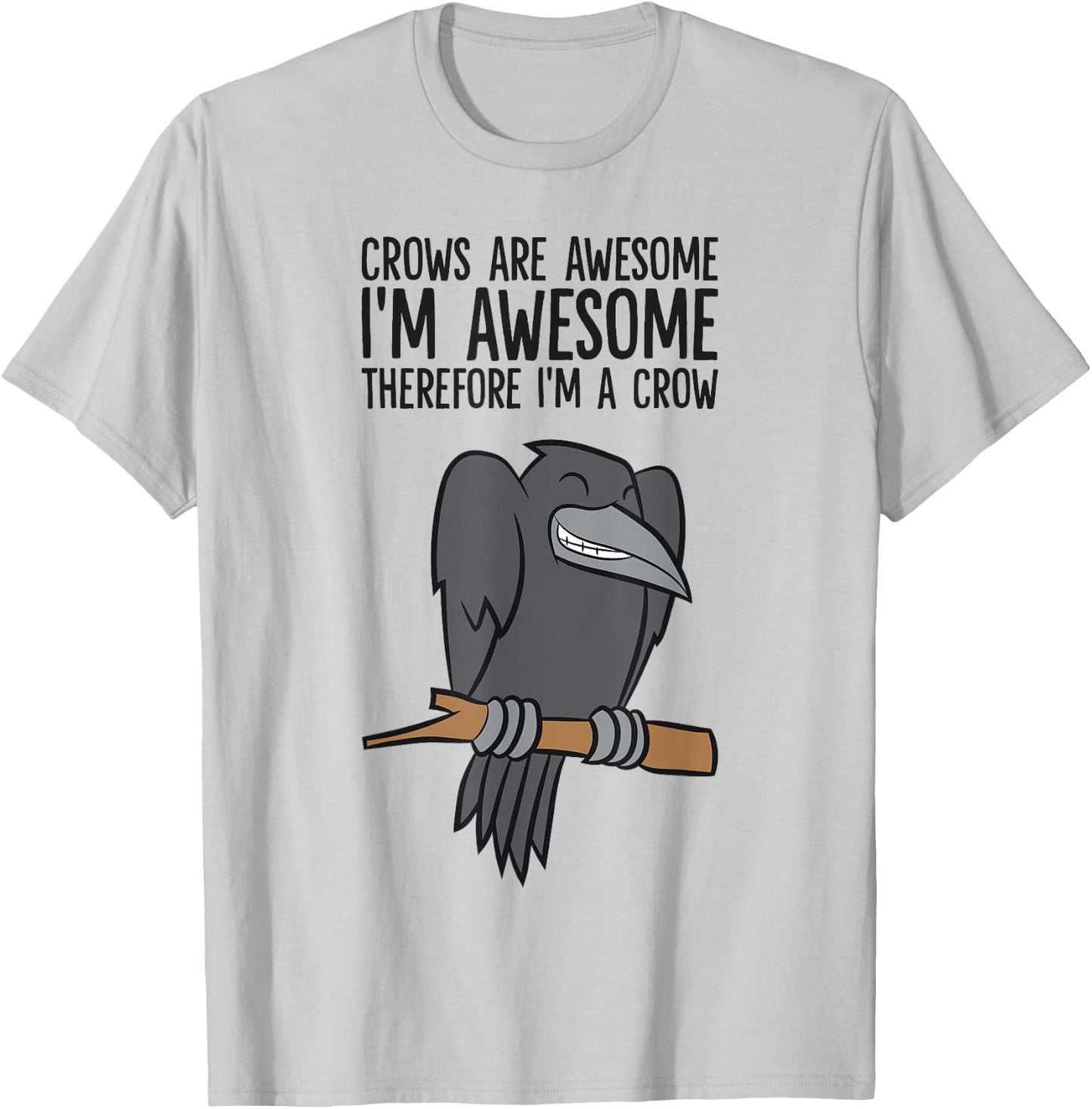 Crows are Awesome I'm Awesome Therefore I'm A Crow T-Shirt - T-Shirt | Ash
