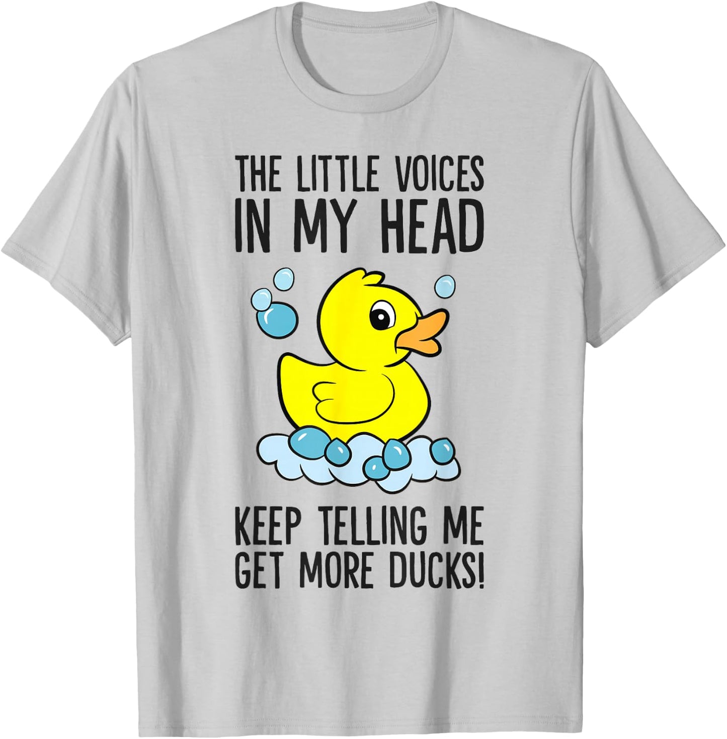 The Little Voices In My Head Keep Telling Me Get More Ducks T-Shirt - T-Shirt | Ash