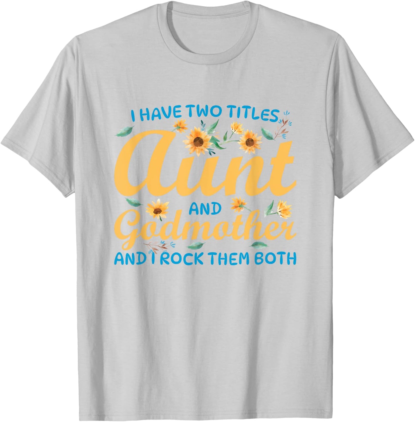 I Have Two Titles Aunt and Godmother T-Shirt - T-Shirt | Ash