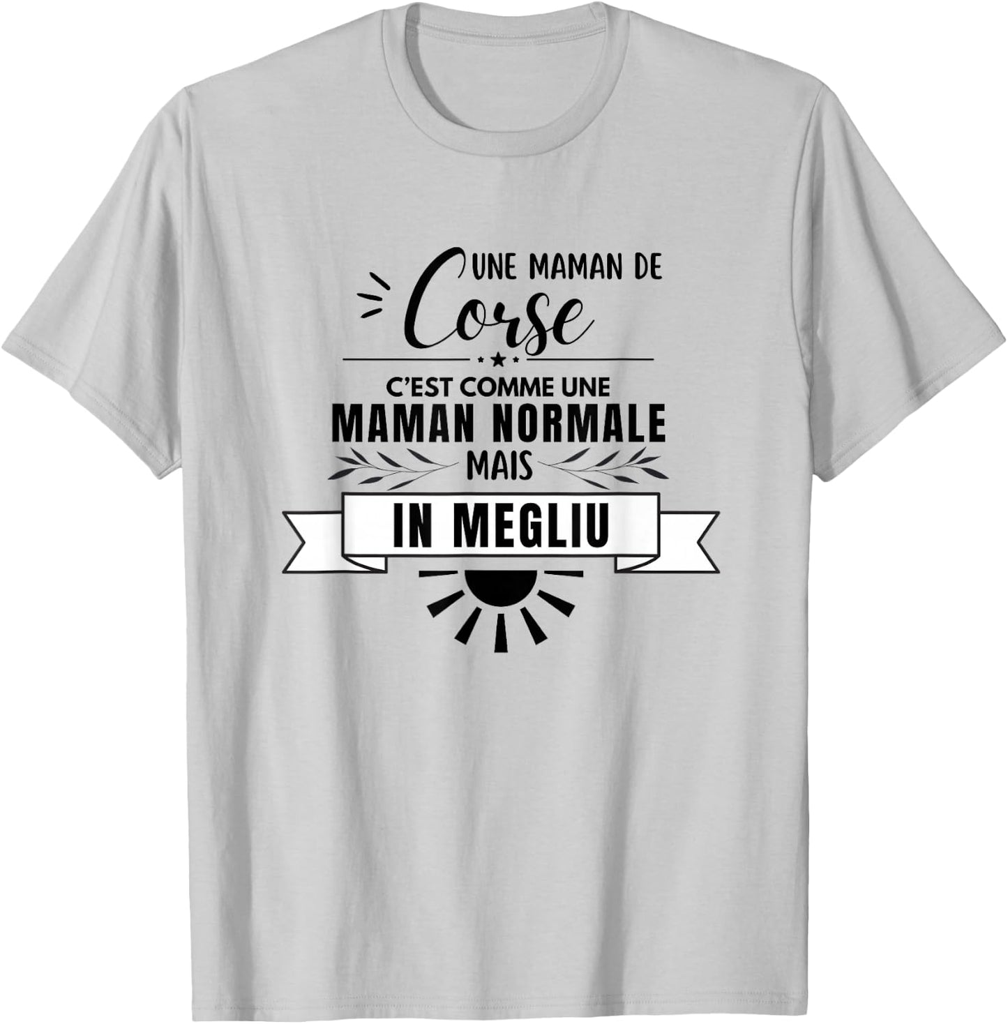 Maman Corse Comme Une Maman Normale Mais En Mieux T-Shirt - T-Shirt | Ash