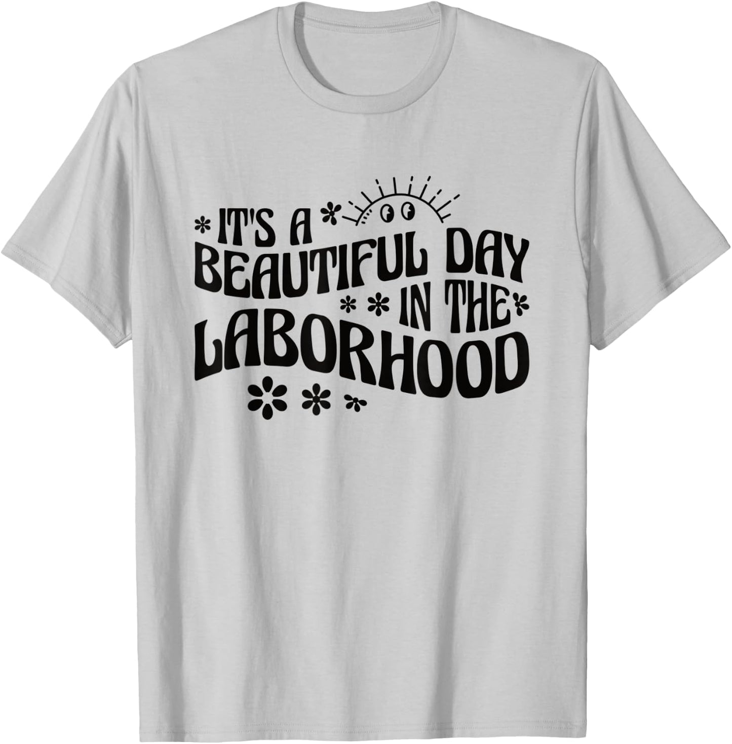 It's A Beautiful Day In The Laborhood Labor & Delivery Nurse T-Shirt - T-Shirt | Ash