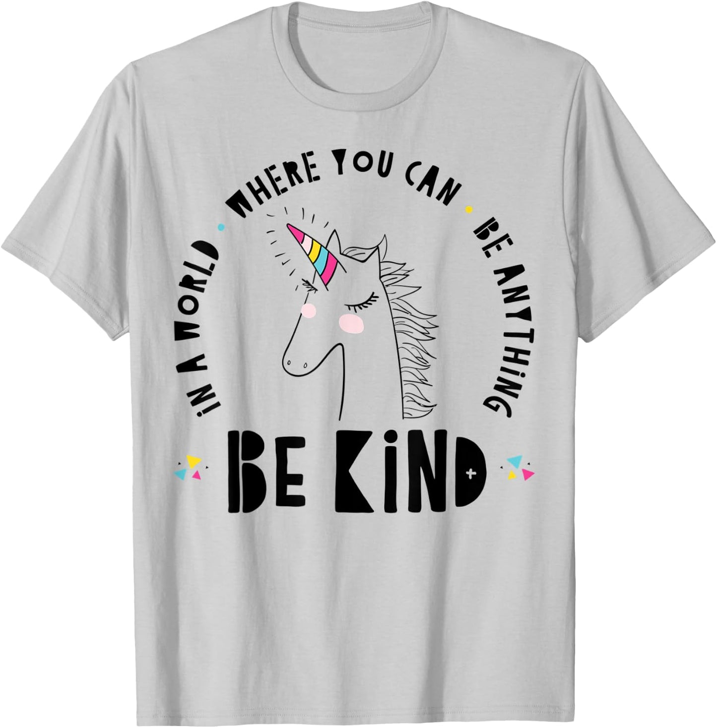 In A World Where You Can Be Anything Be Kind Rainbow Unicorn T-Shirt - T-Shirt | Ash