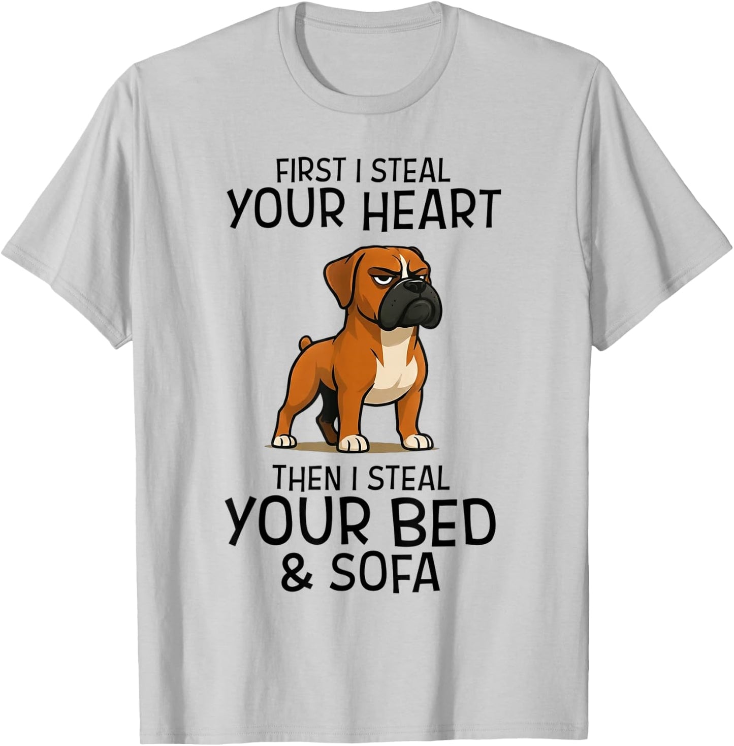 First I Steal Your Heart Then Your Bed Sofa Boxer Dog T-Shirt - T-Shirt | Ash