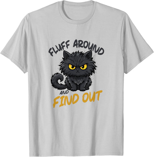 Fluff Around and Find Out Grumpy Sarcastic Funny Cat Lover T-Shirt - T-Shirt | Ash