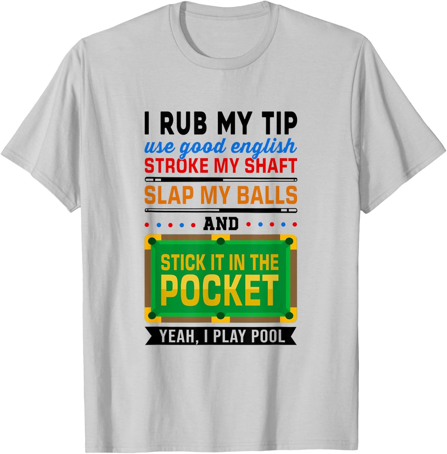 I Rub My Tip Use Good English Billiards Pool Snooker Cue T-Shirt - T-Shirt | Ash