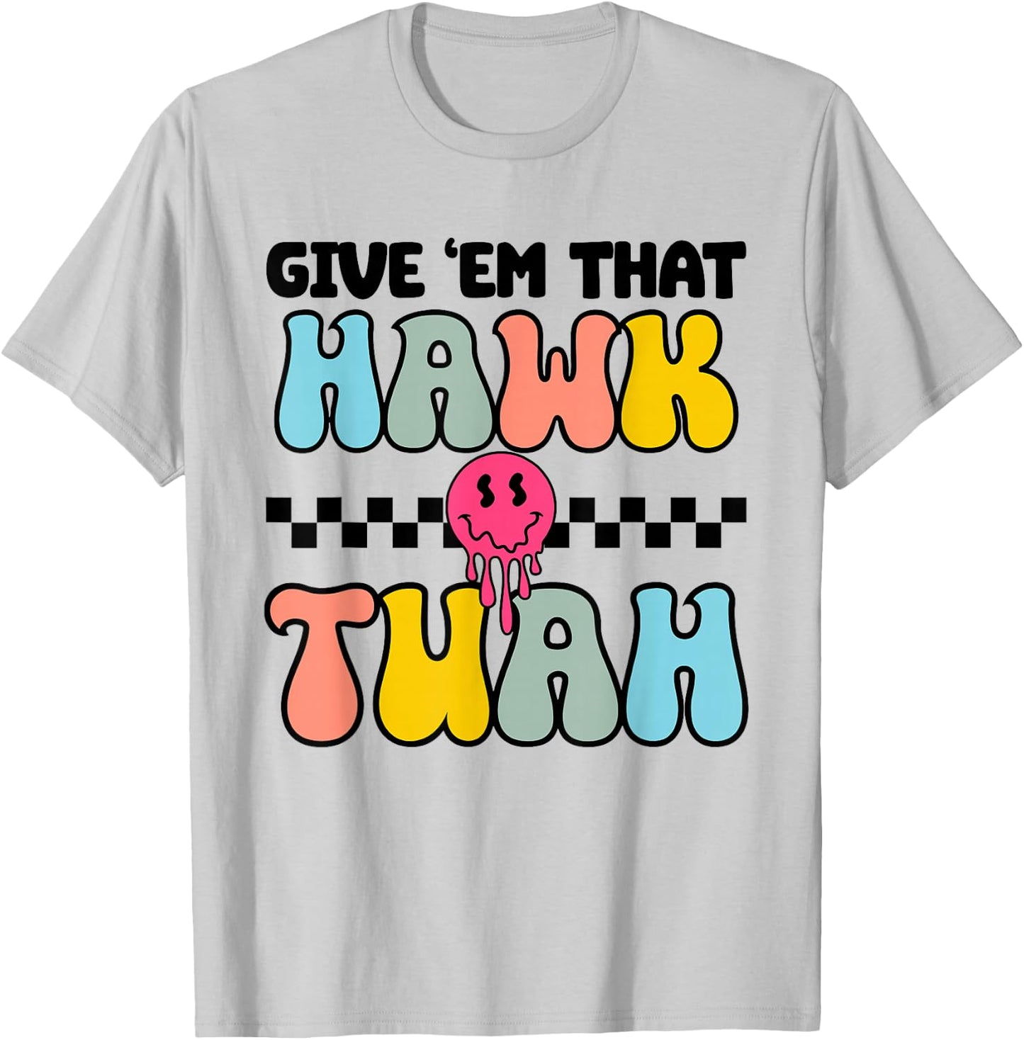 Give Em That Hawk Tuah Groovy Smile Face Hawk Tush Parody T-Shirt - T-Shirt | Ash