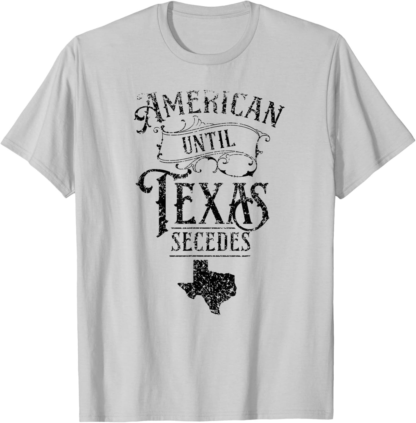 American Until Texas Secedes Sayings Texan State Pride T-Shirt - T-Shirt | Ash