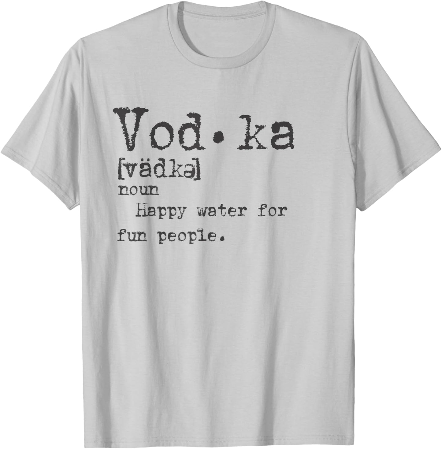 Vodka Definition Happy Water for Fun People Trinktee T-Shirt - T-Shirt | Ash