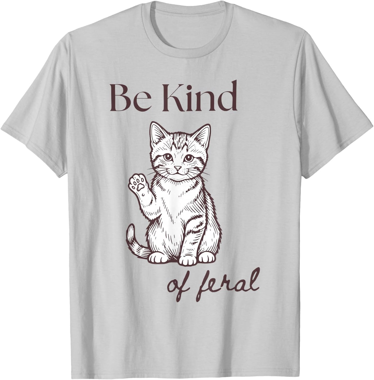 Funny Cat Be Kind of Feral T-Shirt - T-Shirt | Ash