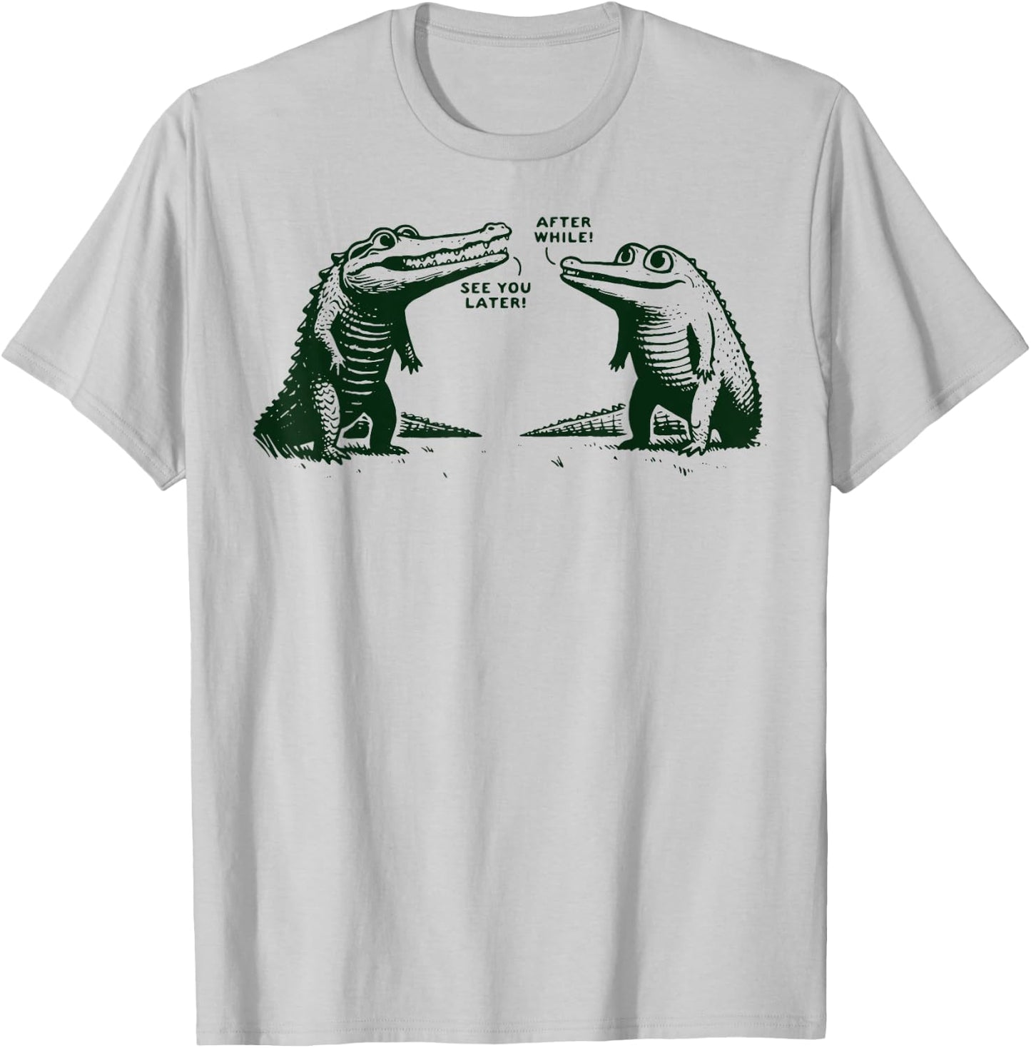 See You Later Alligator After While Crocodile T-Shirt - T-Shirt | Ash