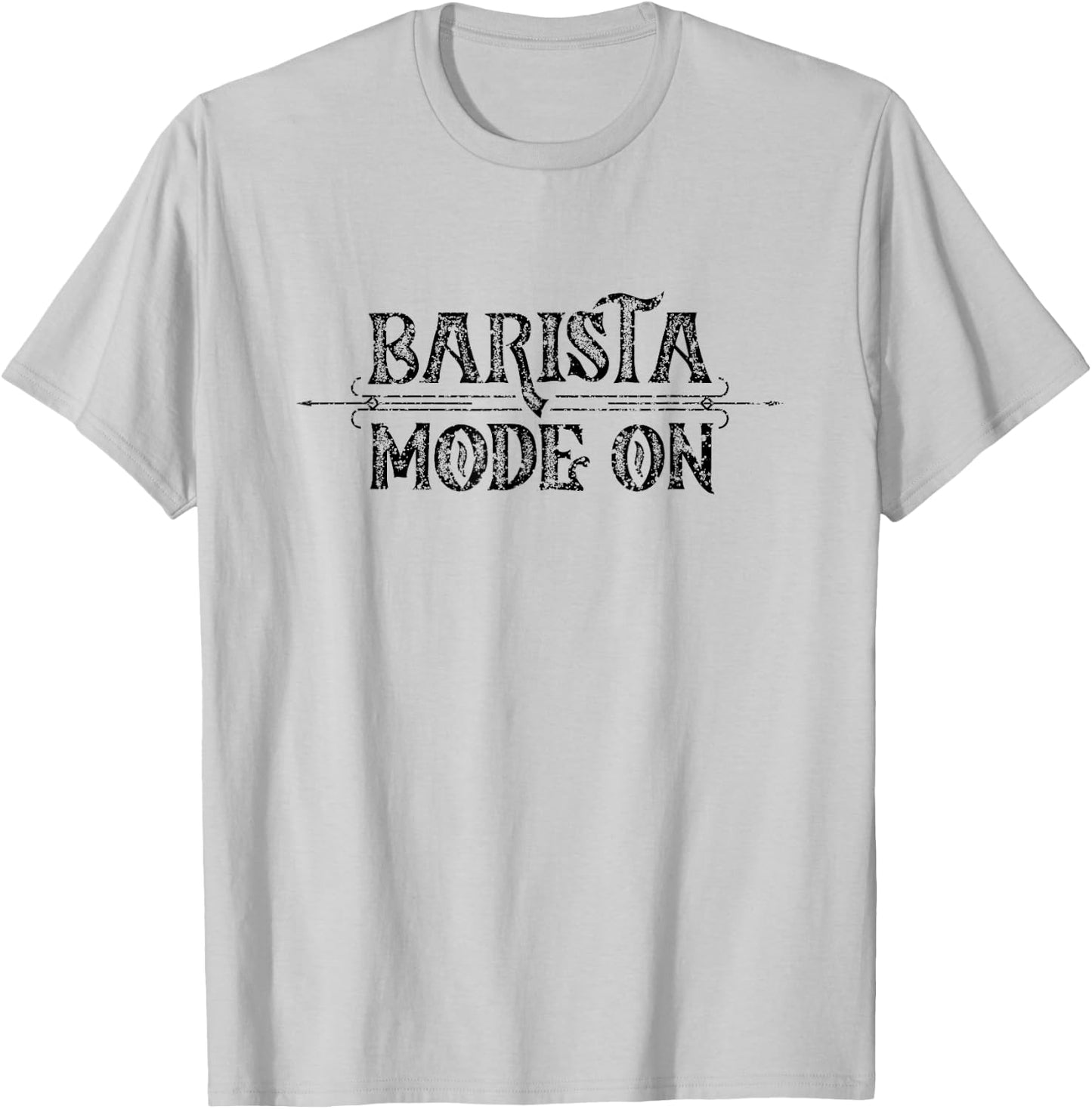 Barista Mode On Cappuccino Coffee Bar Espresso Baristas T-Shirt - T-Shirt | Ash