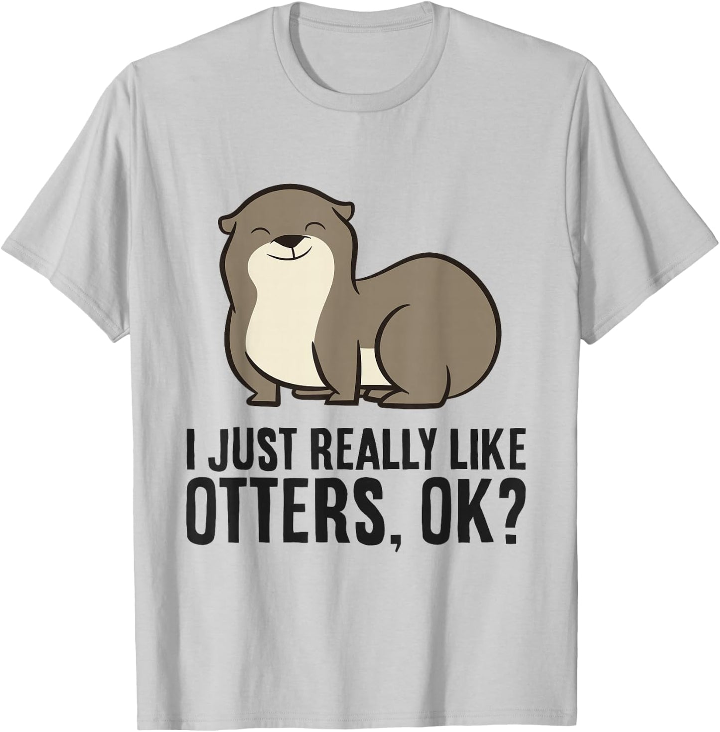 I Just Really Like Otters, Ok? Cute Sea Otter T-Shirt - T-Shirt | Ash