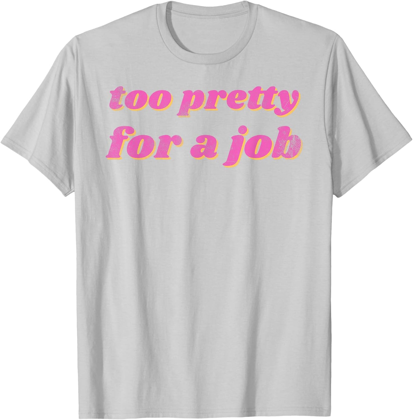 Funny Too Pretty For A Job Vintage T-Shirt - T-Shirt | Ash