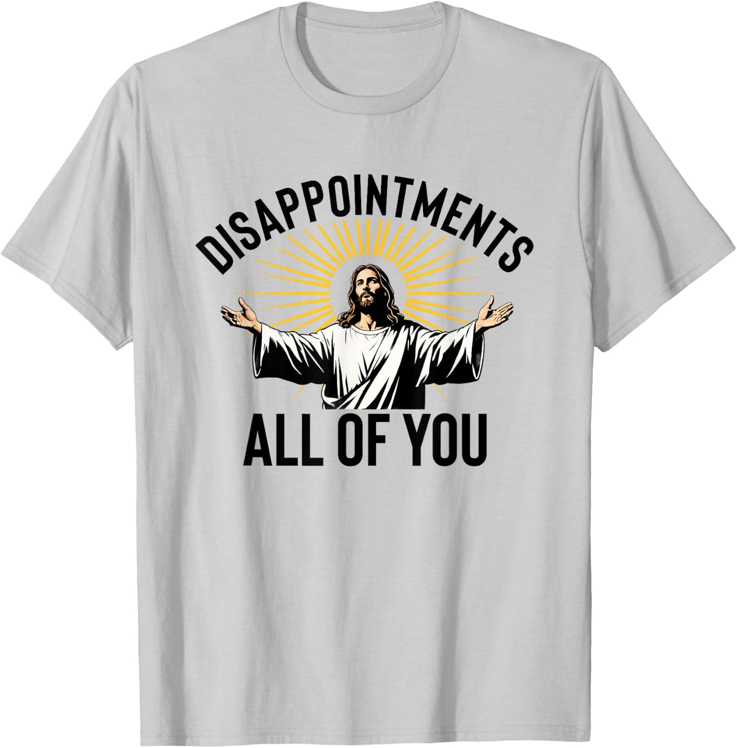 Disappointments All Of You Funny Jesus Christian Faith Meme T-Shirt - T-Shirt | Ash