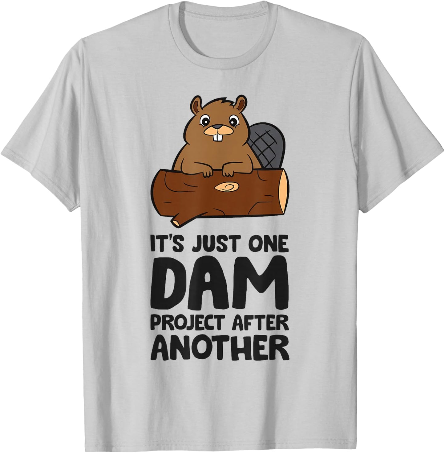 It's Just One Dam Project After Another Funny Beaver T-Shirt - T-Shirt | Ash