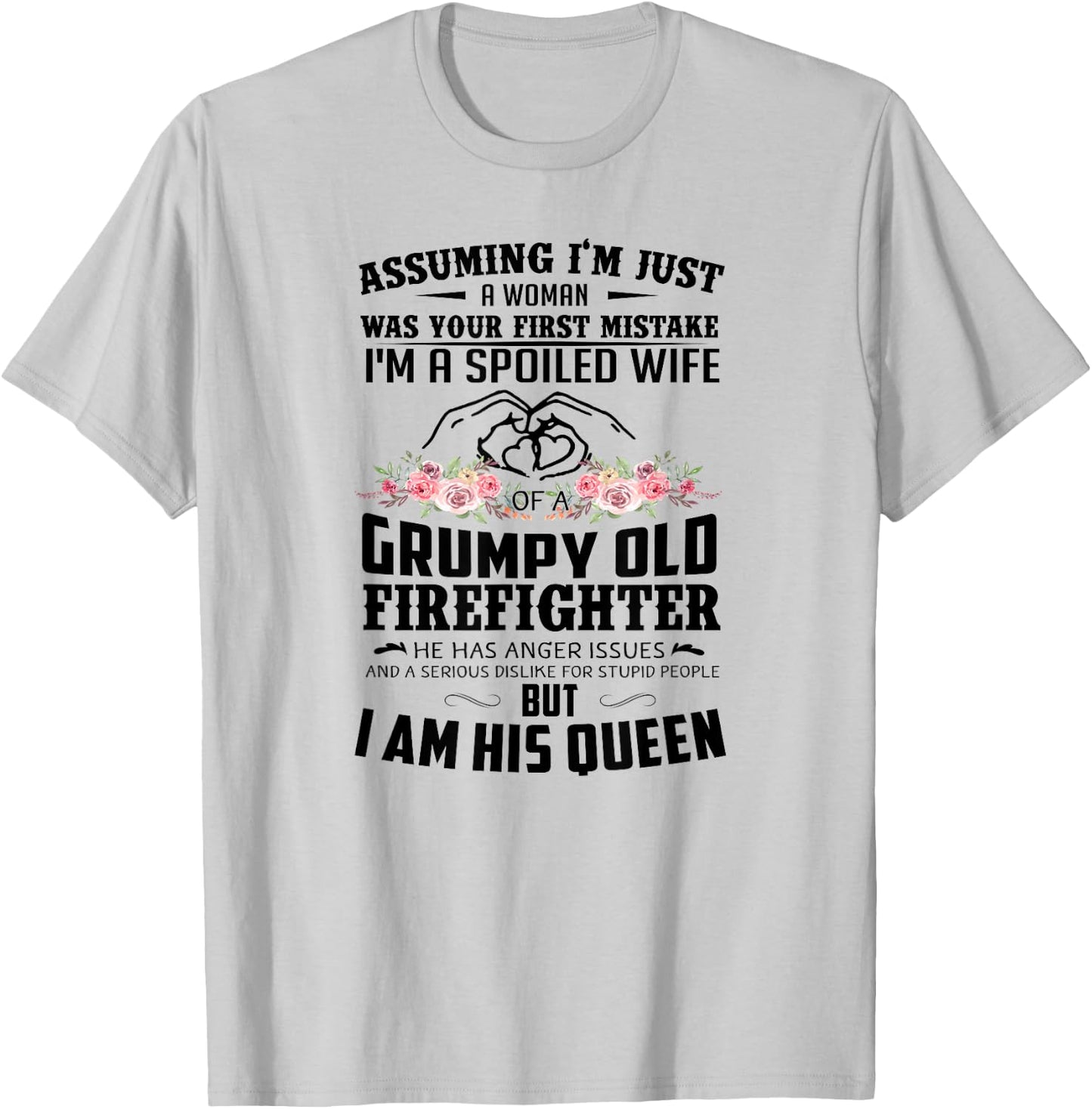 Assuming I'm A Spoiled Wife Of A Grumpy Old Firefighter T-Shirt - T-Shirt | Ash