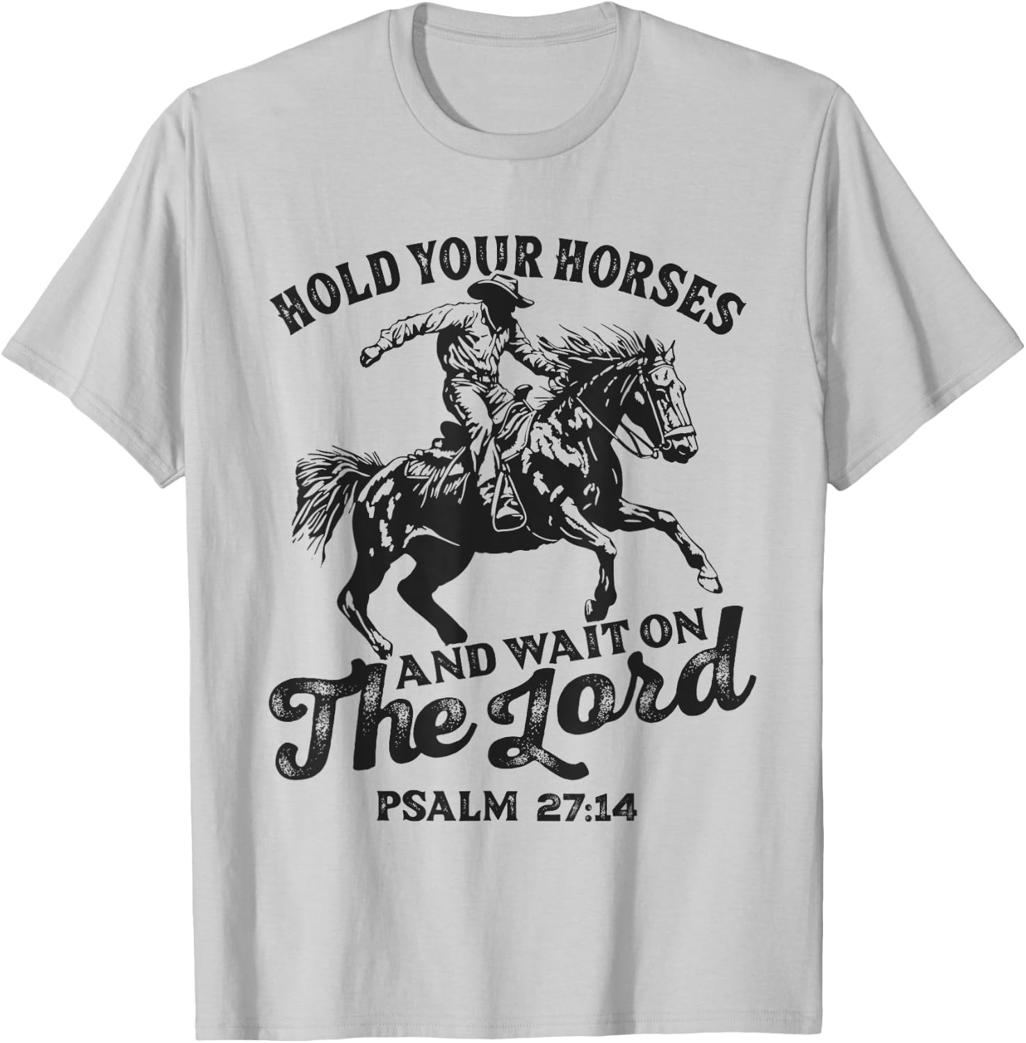 Christian Jesus Christ Bible Scripture Hold Your Horses T-Shirt - T-Shirt | Ash