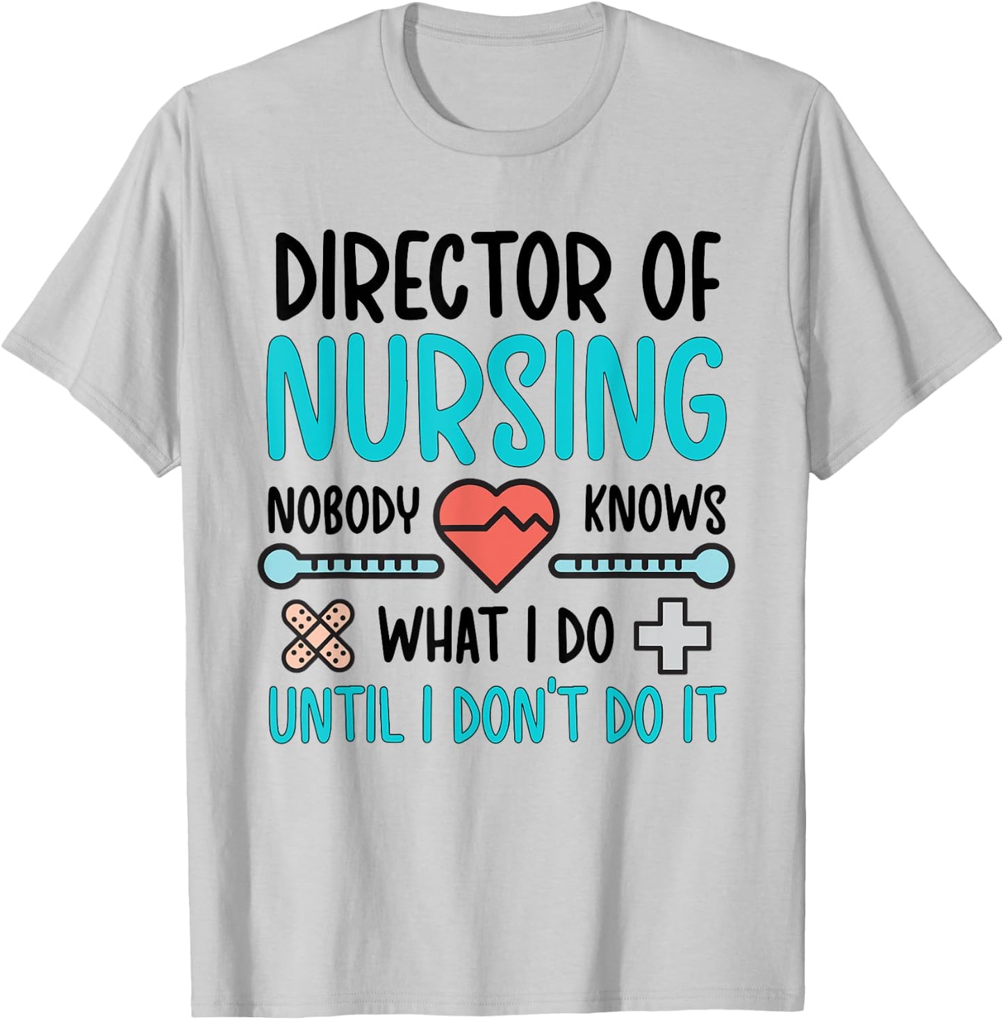 Director Of Nursing Director Funny Nurse Director T-Shirt - T-Shirt | Ash