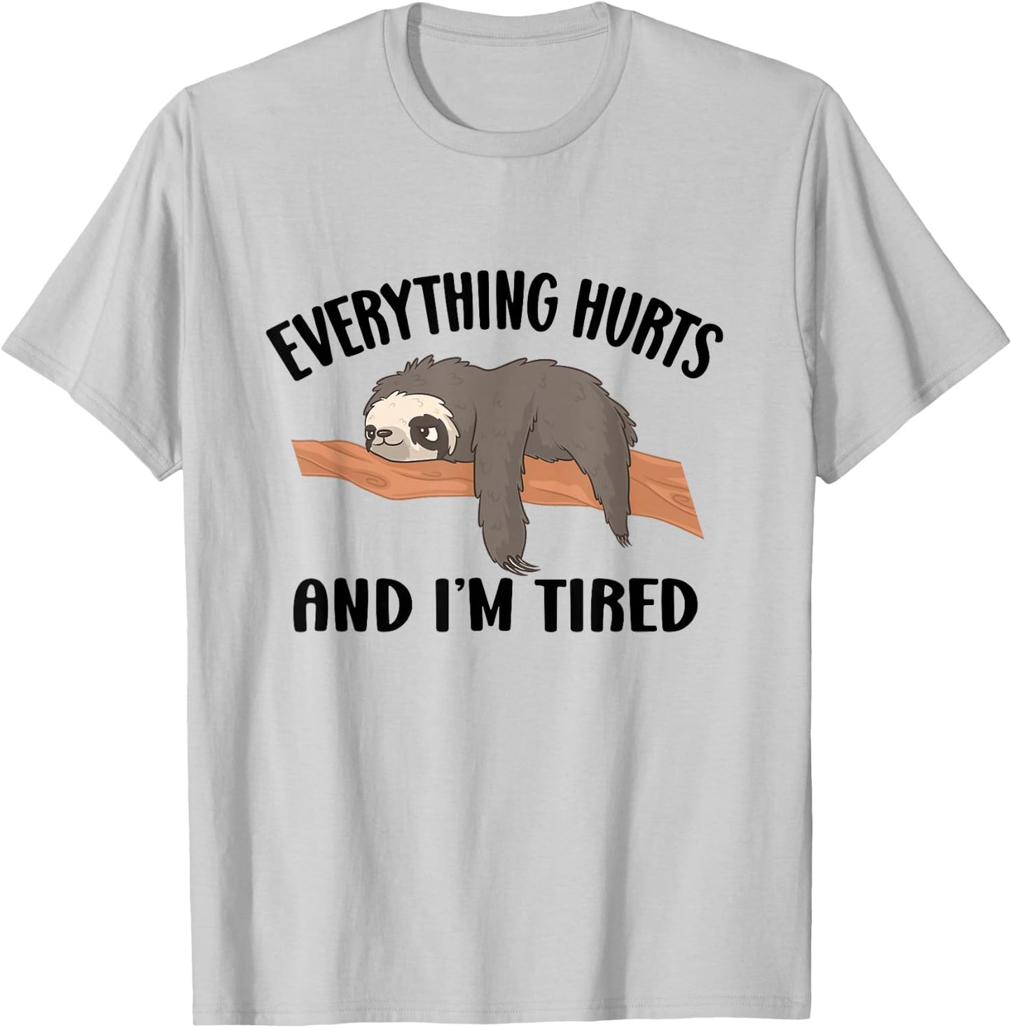 I'm Tired And Everything Hurts T-Shirt - T-Shirt | Ash