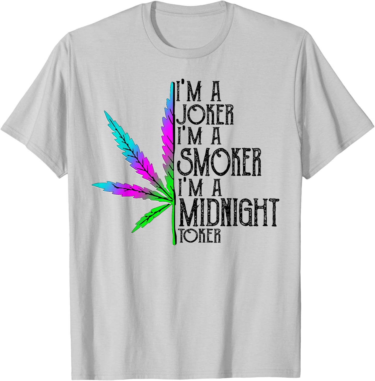 I'm A Joker I'm Smoker I'm A Midnight Toker T-Shirt - T-Shirt | Ash