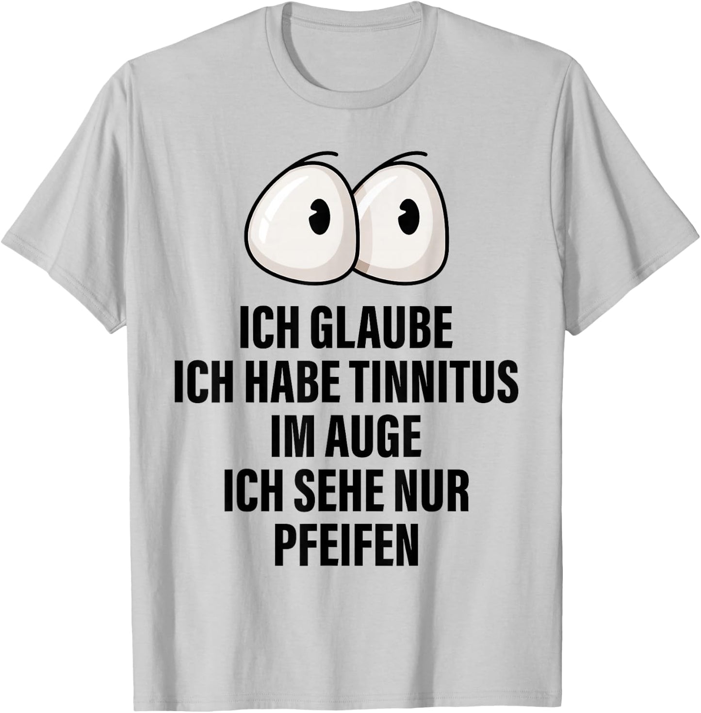 Ich Glaube Ich Habe Tinnitus Im Auge Spruch Geschenk Lustige T-Shirt - T-Shirt | Ash