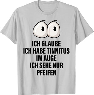 Ich Glaube Ich Habe Tinnitus Im Auge Spruch Geschenk Lustige T-Shirt - T-Shirt | Ash