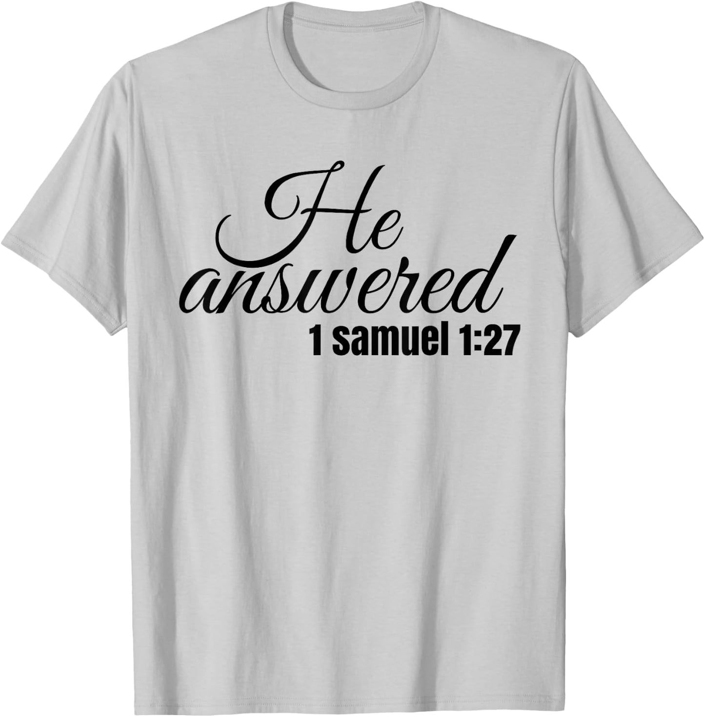 He Answered For This Child I Have Prayed Samuel 1:27 T Shirt T-Shirt - T-Shirt | Ash