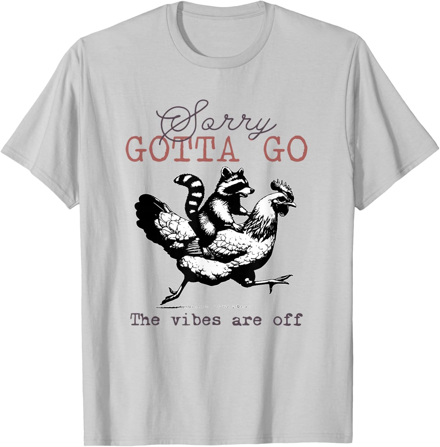 Sorry Gotta Go The Vibes Are Off Sarcastic Raccoon Chicken T-Shirt - T-Shirt | Ash