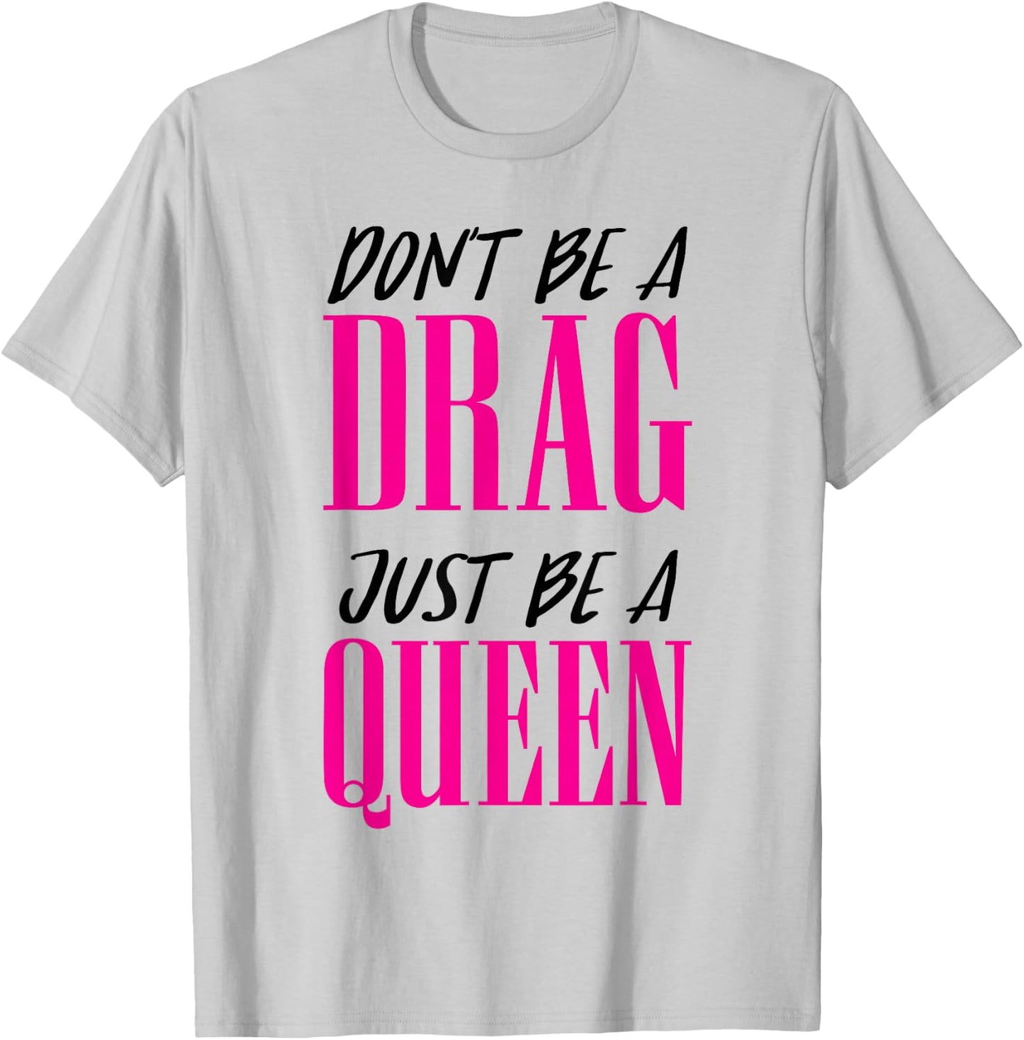 Don't Be a Drag Just be a Queen Pink Motivation T-Shirt - T-Shirt | Ash