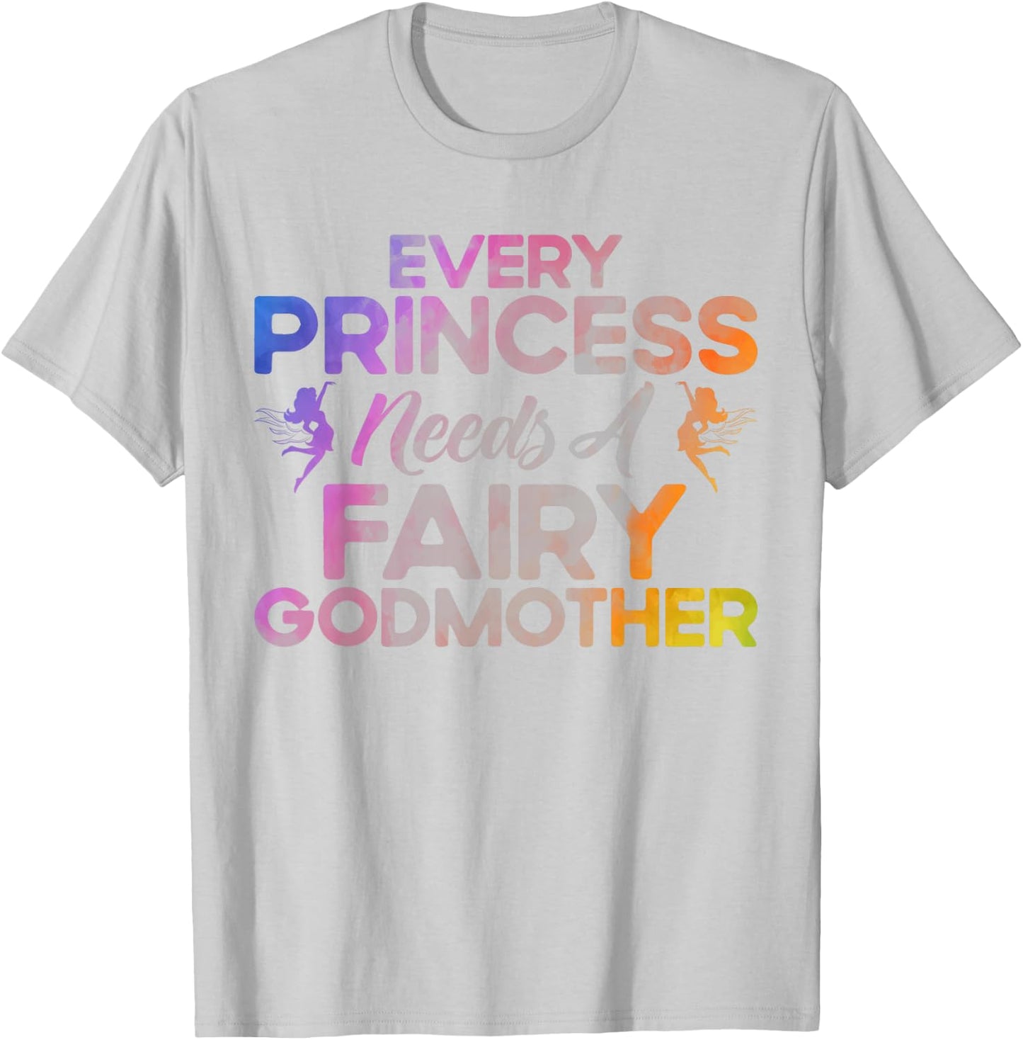 Godmother Every Princess Needs a Fairy as Godmother T-Shirt - T-Shirt | Ash