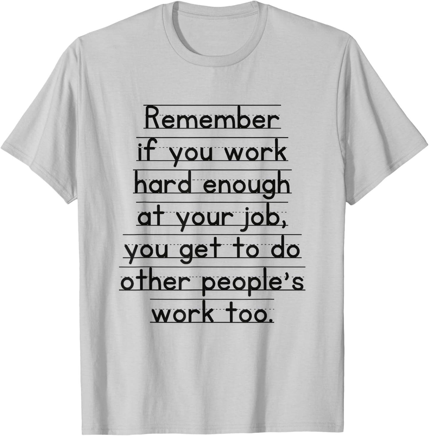 Work Humor Co-Worker Remember If You Work Hard Enough T-Shirt - T-Shirt | Ash
