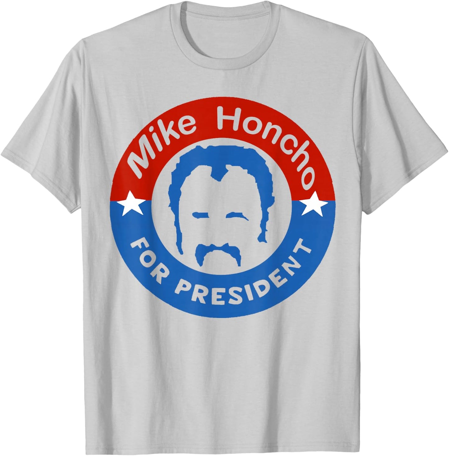 Mike Honcho for President Nights T-Shirt - T-Shirt | Ash