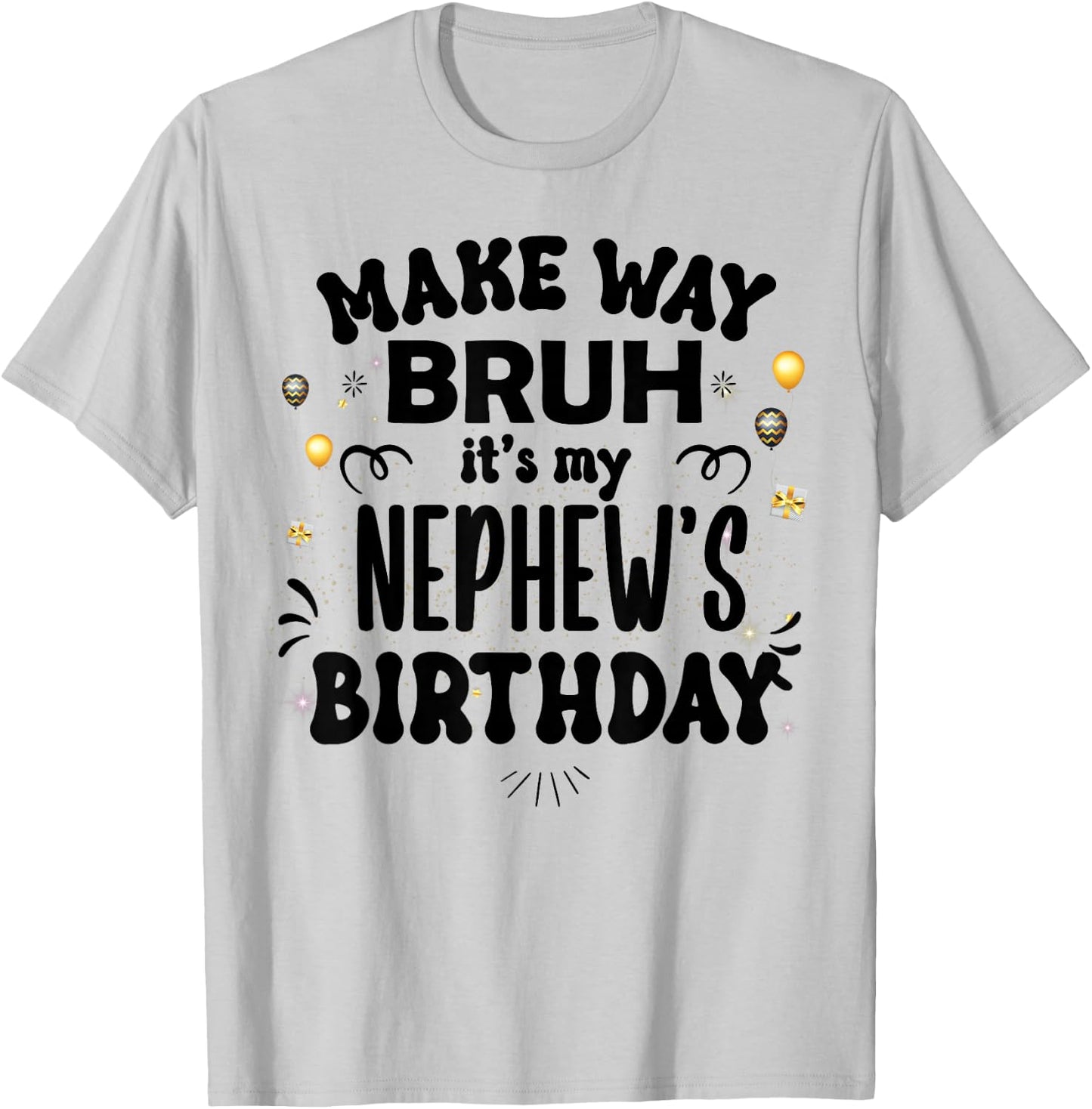Make Way Bruh It's My Nephew's Birthday T-Shirt - T-Shirt | Ash