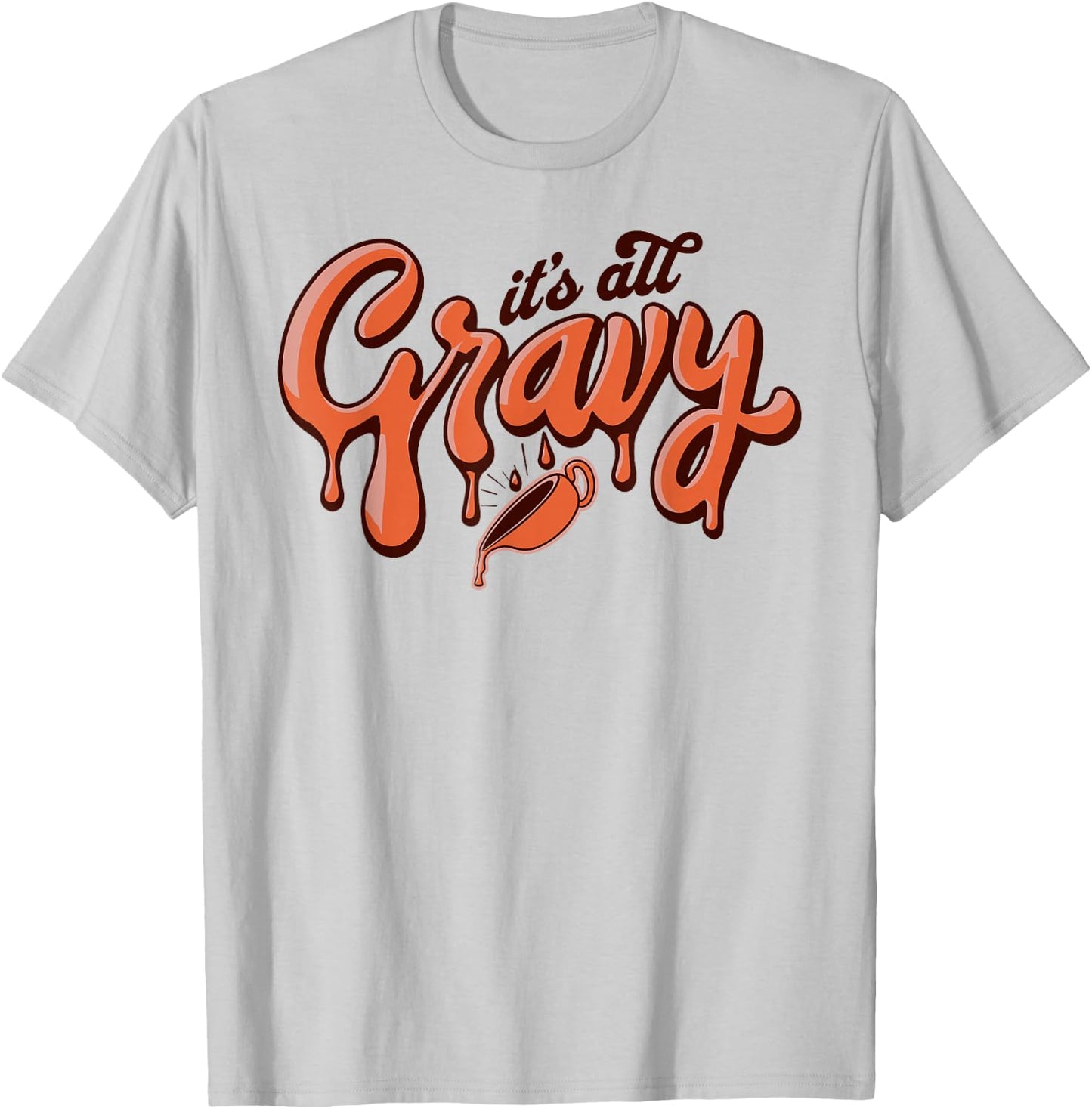 It's All Gravy Funny Thanksgiving Dinner Gravy Lover T-Shirt - T-Shirt | Ash