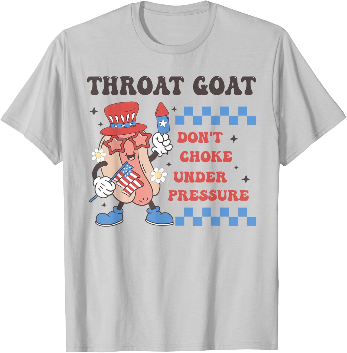 Throat Goat Don't Choke Under Pressure 4th of July Hotdog T-Shirt - T-Shirt | Ash