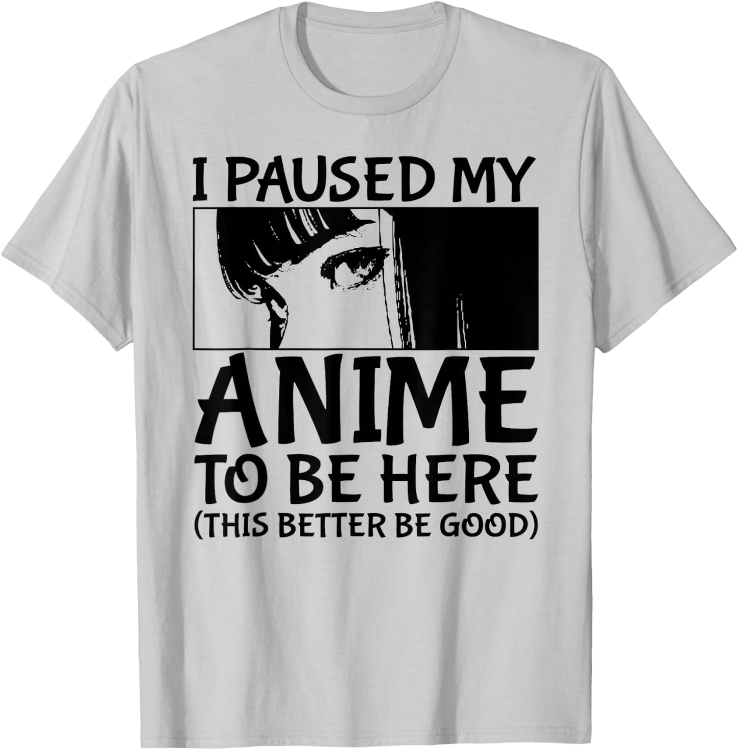 I Paused My Anime To Be Here Japan Kawaii Manga Anime Merch T-Shirt - T-Shirt | Ash