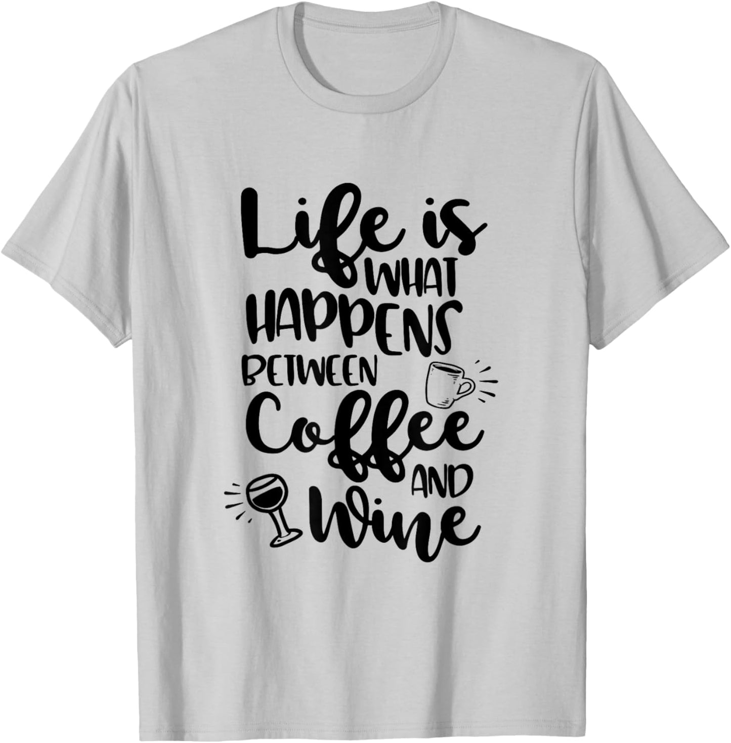 Life Is What Happens Between Coffee & Wine T-Shirt - T-Shirt | Ash