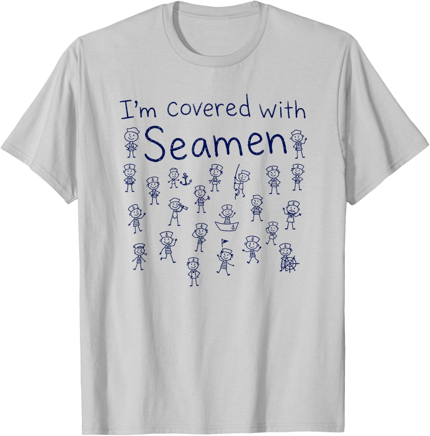 I'm Covered with Seamen, Funny Adult Humor T-Shirt - T-Shirt | Ash
