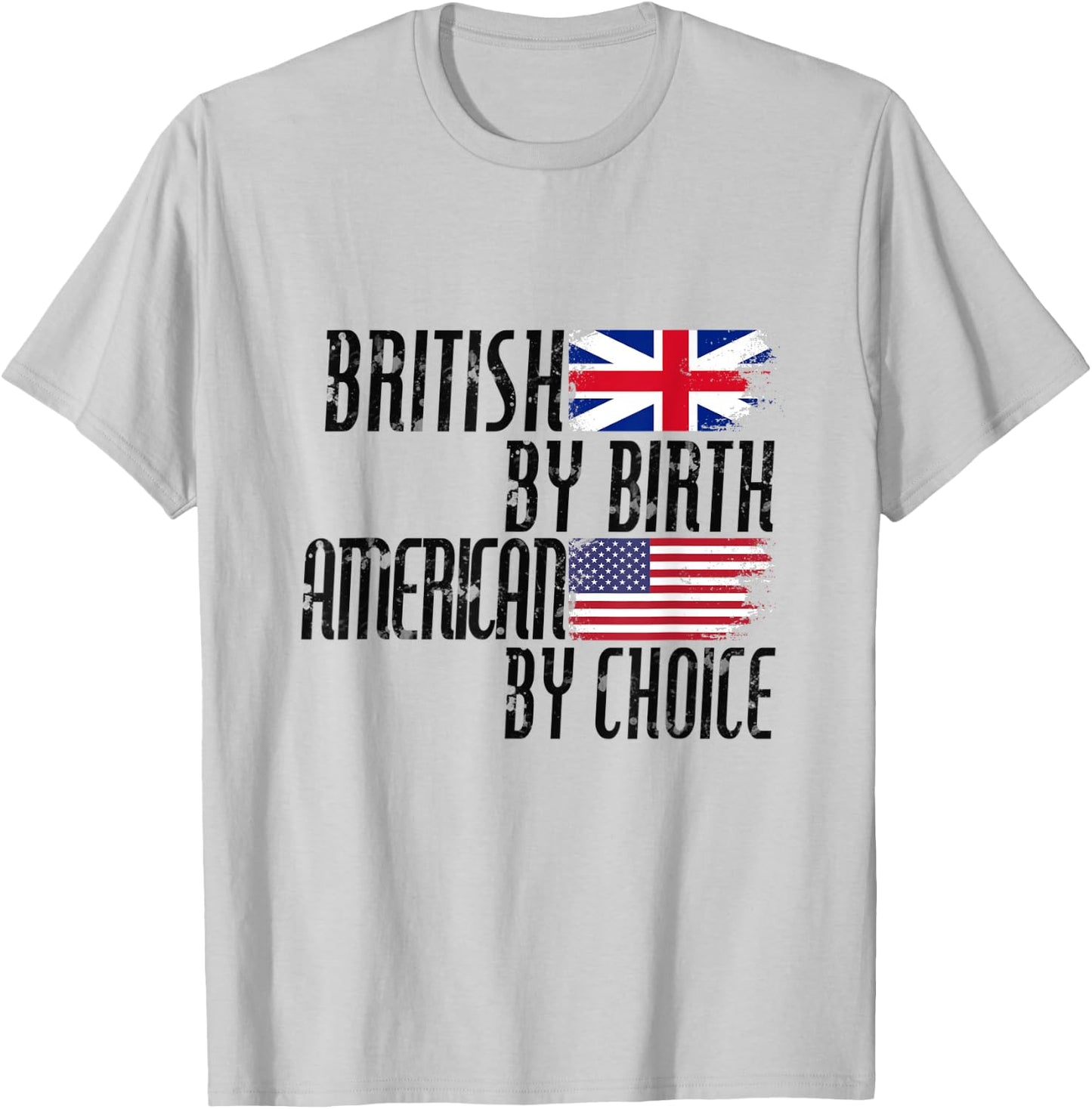 British By Birth American By Choice T-Shirt - T-Shirt | Ash