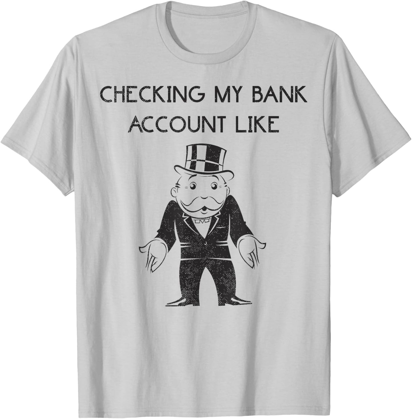 Monopoly Man Checking My Bank Account Like Logo T-Shirt - T-Shirt | Ash