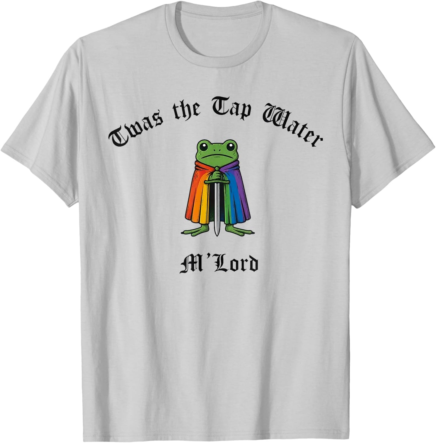 TWAS the Tap Water M'Lord Funny Frog LGBTQ Pride Month T-Shirt - T-Shirt | Ash