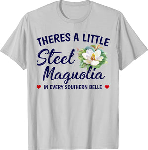 Theres A Little Steel Magnolia In Every Southern Belle T-Shirt - T-Shirt | Ash