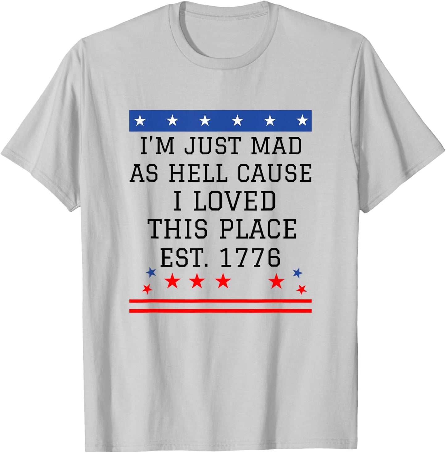 I Just Mad As Hell Cause I Love This Place 1776 4th July T-Shirt - T-Shirt | Ash