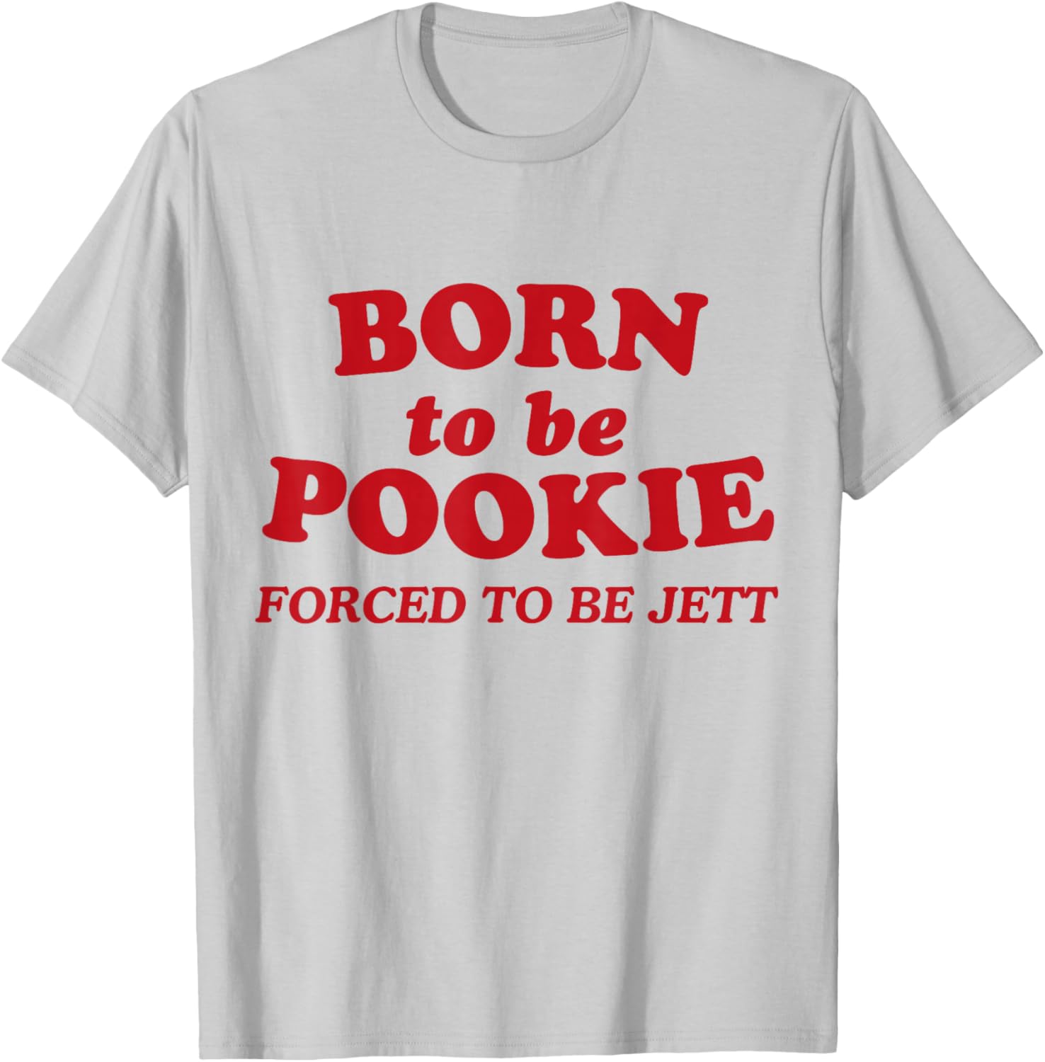 Born To Be Pookie Forced To Be Jett T-Shirt - T-Shirt | Ash