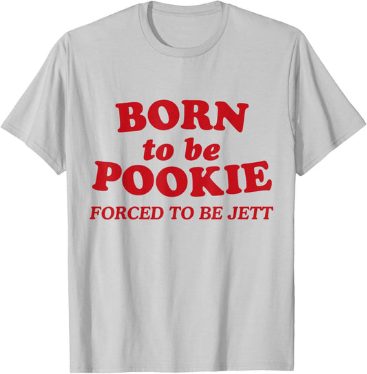 Born To Be Pookie Forced To Be Jett T-Shirt - T-Shirt | Ash