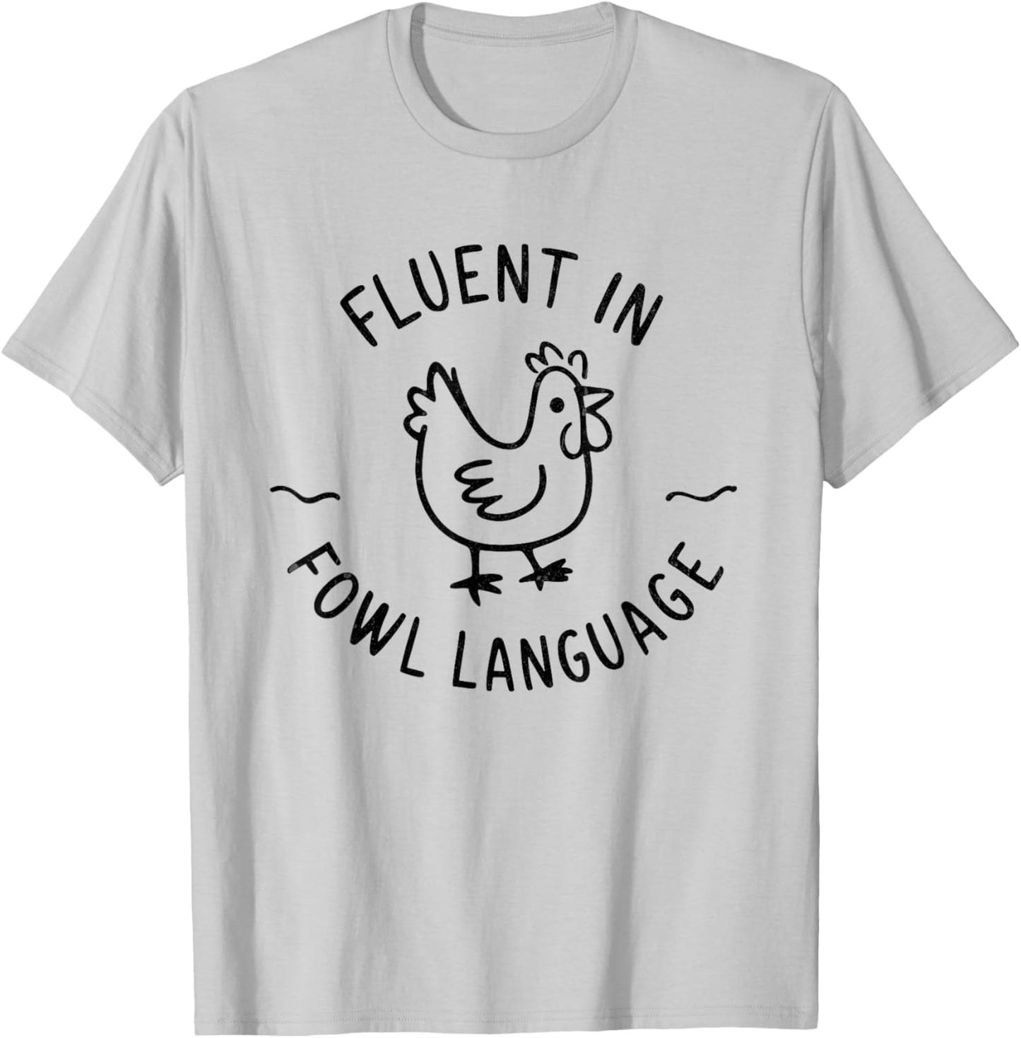 I Am Fluent In Fowl Language Funny Chicken Lover T-Shirt - T-Shirt | Ash